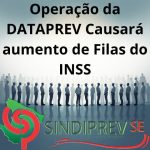MANUTENÇÃO DA DATAPREV TRAVARÁ ATENDIMENTOS DO INSS E AUMENTARÁ O CAOS NAS FILAS