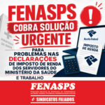FENASPS COBRA SOLUÇÃO URGENTE PARA PROBLEMAS NAS DECLARAÇÕES DE IMPOSTO DE RENDA DOS SERVIDORES DO MINISTÉRIO DA SAÚDE E TRABALHO